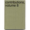 Contributions, Volume 8 by Unknown