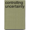 Controlling Uncertainty door Magda Osman