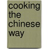 Cooking The Chinese Way door Ling Yu