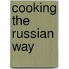 Cooking the Russian Way door Rita Plotkin