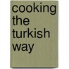 Cooking the Turkish Way door Nurcay Turkoglu