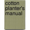 Cotton Planter's Manual door Joseph Addison Turner