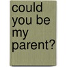 Could You Be My Parent? door Leonie Sturge-Moore