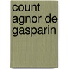 Count Agnor de Gasparin door Th odore Borel
