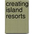 Creating Island Resorts