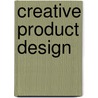 Creative Product Design door Prof Rachel Cooper
