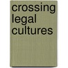 Crossing Legal Cultures door Onbekend