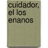 Cuidador, El Los Enanos