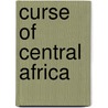 Curse of Central Africa door Guy Burrows