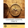Customs Gazette, Part 6 door Onbekend