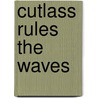 Cutlass Rules The Waves door Robin Kingsland