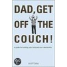 Dad, Get Off the Couch! door Scott Dow