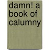 Damn! a Book of Calumny by Henry Louis Mencken