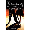 Dancing with Depression door David A. Wilt