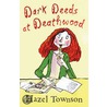 Dark Deeds at Deathwood by Hazel Townson