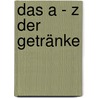 Das A - Z der Getränke door Heinz K. Gans