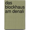 Das Blockhaus am Denali door Dieter Kreutzkamp