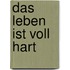 Das Leben ist voll hart