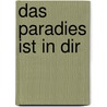 Das Paradies ist in dir by Maruscha Magyarosy