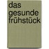 Das gesunde Frühstück
