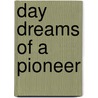 Day Dreams Of A Pioneer door Sir John Mortimer