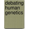 Debating Human Genetics door Alexandra Plows