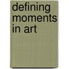 Defining Moments In Art by Mike Evans
