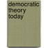 Democratic Theory Today