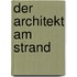 Der Architekt am Strand