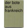 Der Bote aus Frankreich by Ludwig Harig