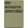 Der einsame Attentäter by Helmut Ortner