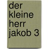 Der kleine Herr Jakob 3 door Hans Jürgen Press