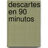 Descartes En 90 Minutos