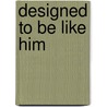 Designed to Be Like Him door J. Dwight Pentecost