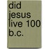 Did Jesus Live 100 B.C.