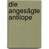 Die Angesägte Antilope by Daniel Hagmann