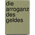 Die Arroganz des Geldes