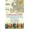 Die Begründung Europas door Ferdinand Seibt
