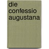Die Confessio Augustana by Leif Grande