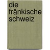 Die Fränkische Schweiz by Christine Freise-Wonka