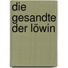 Die Gesandte der Löwin door Judith Healey