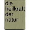 Die Heilkraft der Natur door Anselm Gr