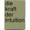 Die Kraft der Intuition by Felix Aeschbacher