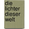 Die Lichter dieser Welt by Helmut Orpel