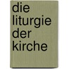 Die Liturgie der Kirche by Walter Kasper