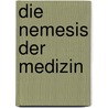 Die Nemesis der Medizin door Ivan Illich
