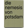 Die Nemesis von Potsdam by Alfred Maurice de Zayas