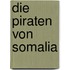 Die Piraten von Somalia