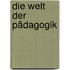 Die Welt der Pädagogik