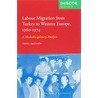 Labour Migration from Turkey to Western Europe, 1960-1974 by A. Akgunduz